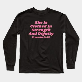 She Is Clothed In Strength And Dignity Long Sleeve T-Shirt